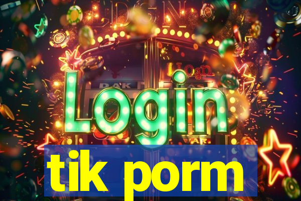 tik porm